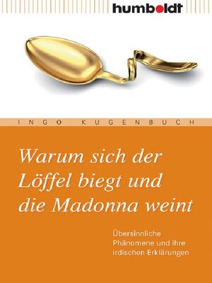 cover image of Warum sich der Löffel biegt und die Madonna weint